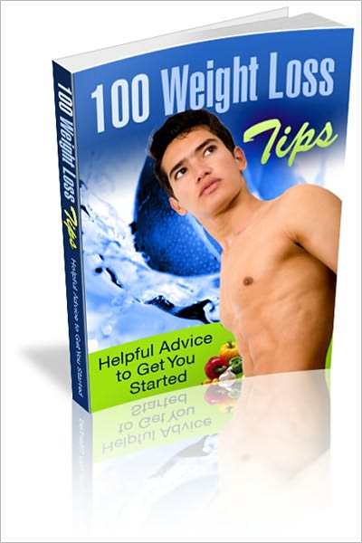 Feel Better, Become Healthier - 100 Weight Loss Tips - Helpful Advice To Get You Started