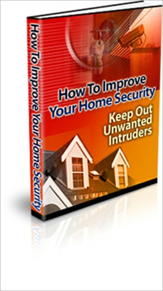 Feel More Secure - How to Improve Your Home Security - Keep Out Unwanted Intruders