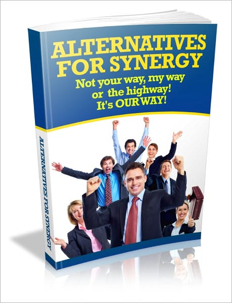 Forward-Thinking - Alternatives For Synergy - Not Your Way, My Way Or The Highway! It's OUR WAY!