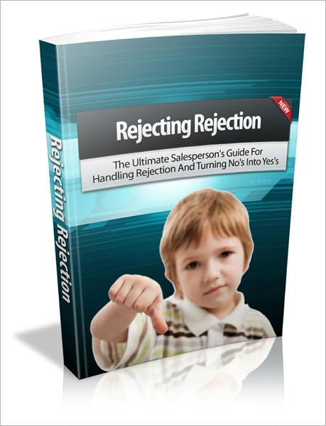 Overcome All The Obstacles To Establishing A Successful Online Business - Rejecting Rejection - The Ultimate Salesperson's Guide For Handling Rejection And Turning No's Into Yes's