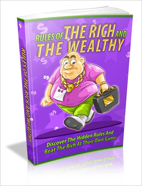 Rules Of The Rich And The Wealthy - Discover The Hidden Rules And Beat The Rich At Their Own Game