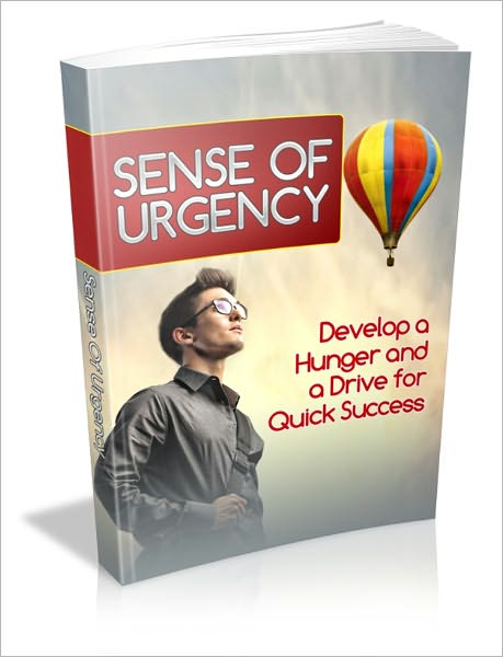 Sense Of Urgency - Develop A Hunger And A Drive For Quick Success