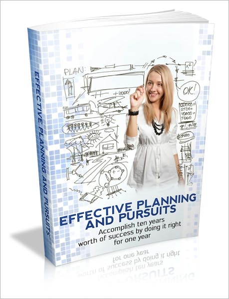 Sets And Achieves Goals - Effective Planning And Pursuits - Accomplish Ten Years Worth Of Success By Doing It Right For One Year