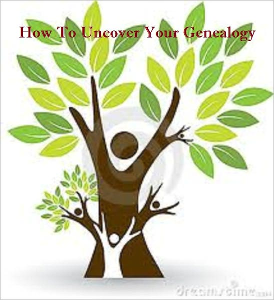 How To Uncover Your Genealogy