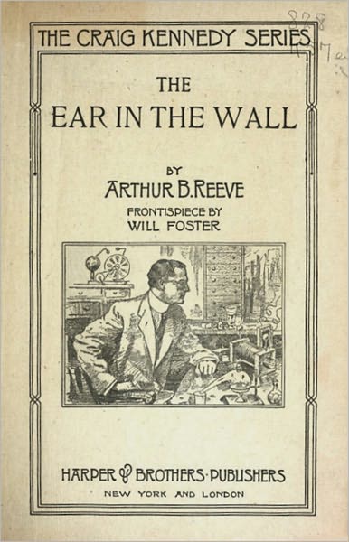 The Ear in the Wall: A Mystery and Detective Classic By Arthur B. Reeve! AAA+++