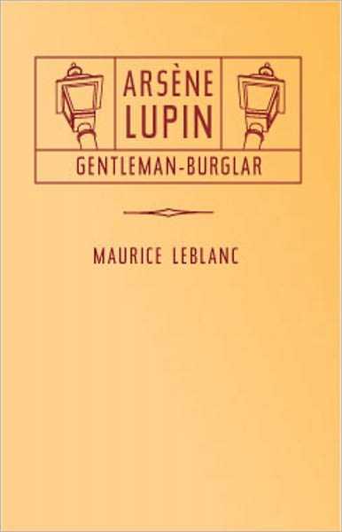 The Extraordinary Adventures of Ars&egrave;ne Lupin, Gentleman-Burglar: A Mystery/Detective, Pulp Classic By Maurice LeBlanc! AAA+++