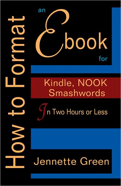 How to Format an eBook for Kindle, NOOK, and Smashwords in Two Hours or Less (Format a Book (Volume 2 of 3))