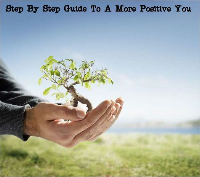 A Step By Step Guide To A More Positive You