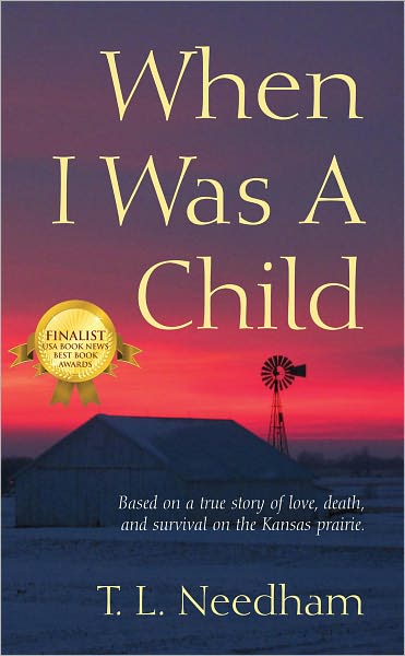 When I Was A Child: Based on a true story of love, death, and survival on the Kansas prairie.