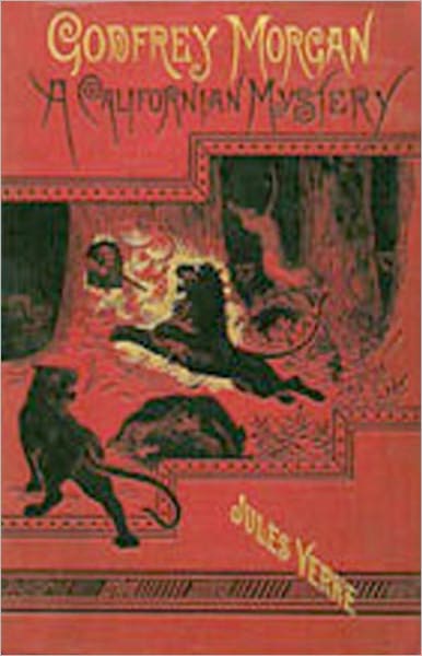 Godfrey Morgan: A Californian Mystery! A Mystery and Detective, Adventure Classic By Jules Verne! AAA+++