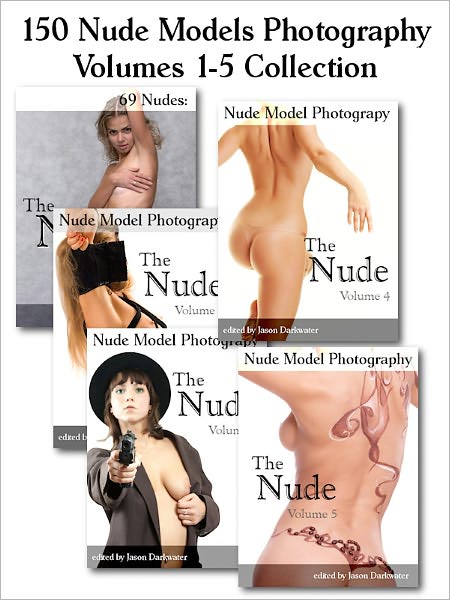 150 Nude Models Photography Collection: The Nude - Beautiful Naked Glamour Photos of Girls, Volumes 1-5