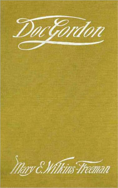 "Doc" Gordon: A Fiction and Literature, Mystery/Detective Classic By Mary Wilkins Freeman! AAA+++