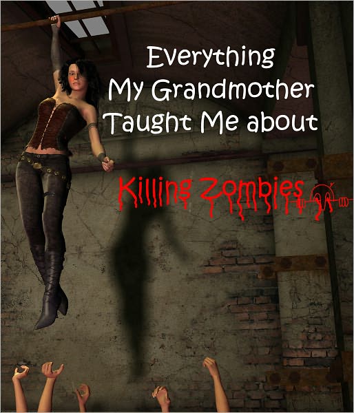 Everything My Grandmother Taught Me about Killing Zombies