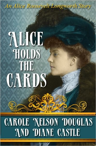 Alice Holds The Cards: An Alice Roosevelt Longworth Mystery Story
