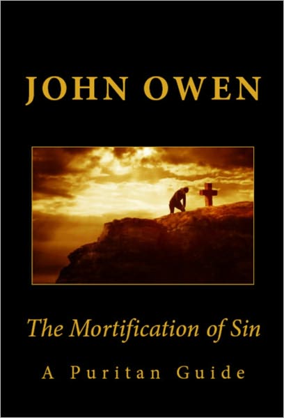 The Mortification of Sin (A Puritan Guide)