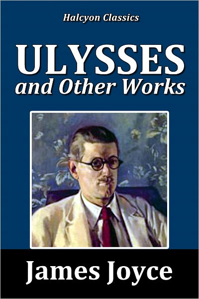 Ulysses and Other Works by James Joyce