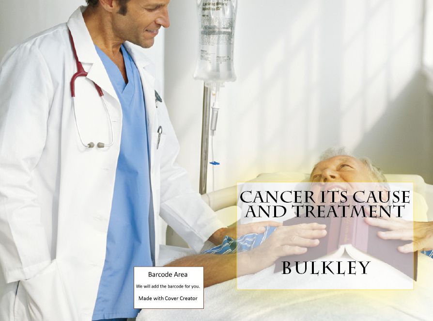 Alternative Medicine & Natural Healing: Cancer its Cause and Treatment