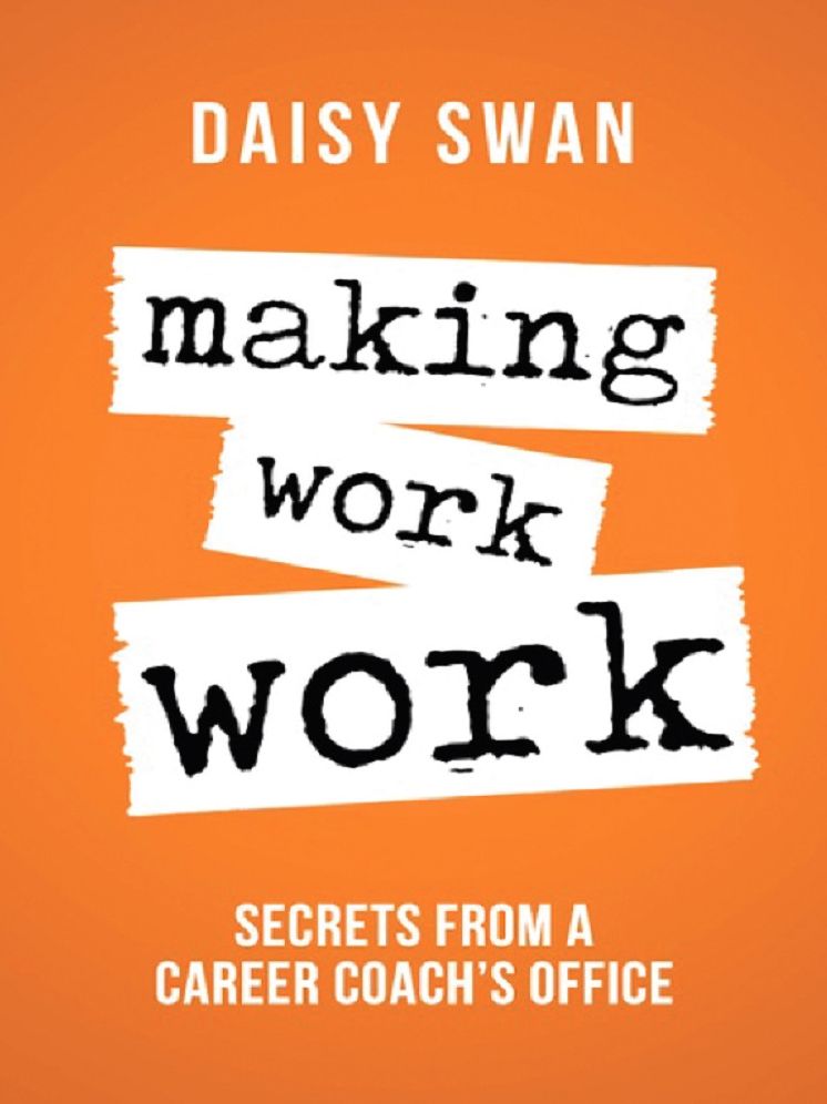 Making Work Work: Secrets from a Career Coach's Office
