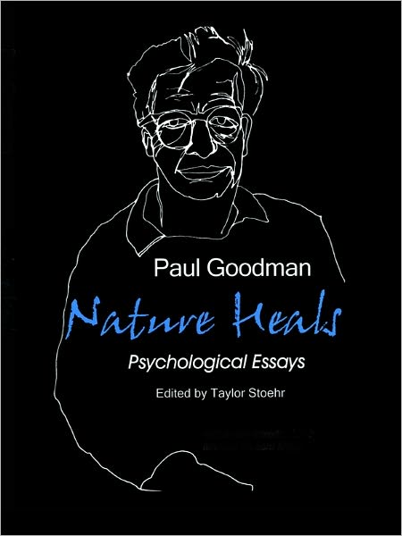 Nature Heals: The Psychological Essays of Paul Goodman
