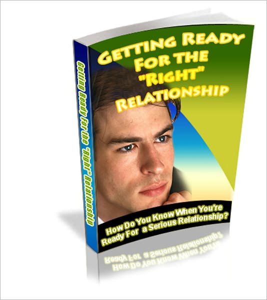 Getting Ready for the Right Relationship - How do You know When You're Ready for a Serious Relationship
