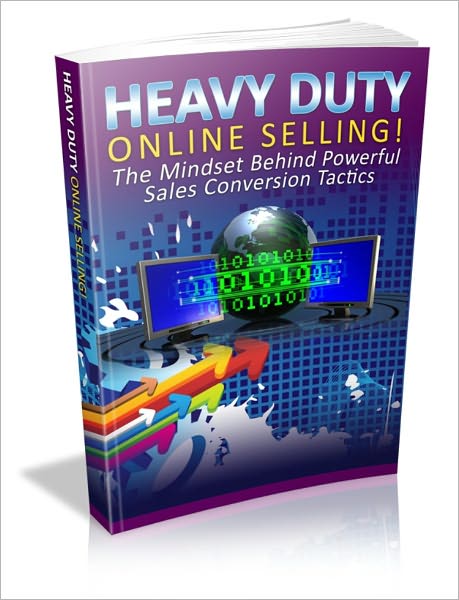 Heavy Duty Online Selling! - The Mindset Behind Powerful Sales Conversion Tactics