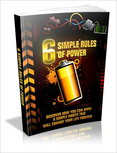 Help Accomplish Better Results - 6 Simple Rules Of Power - Discover How You Can Apply 6 Simple Habits That Will Change Your Life Forever!