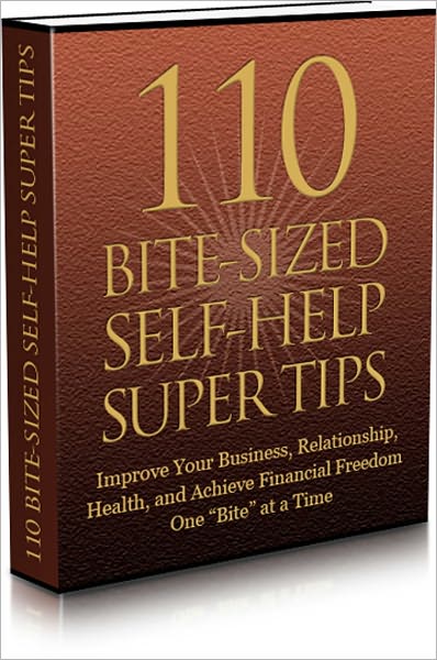 Highly Effective - 110 Bite-Sized Self Help Super Tips - Improve Your Business, Relationship, Health And Achieve Financial Freedom One "Bite" At A Time