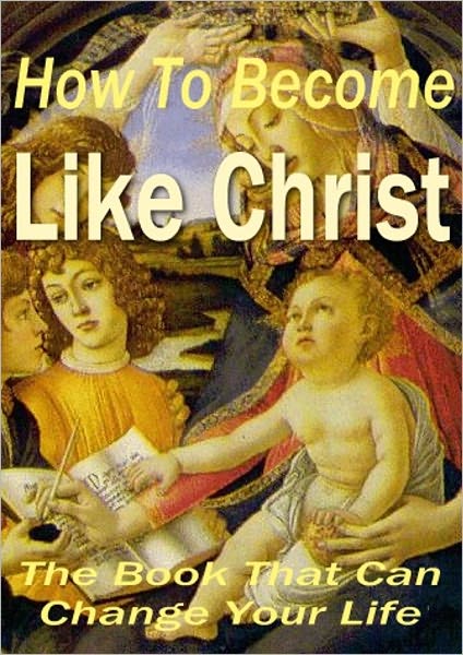 How to Become Like Christ - The Book That Can Change Your Life