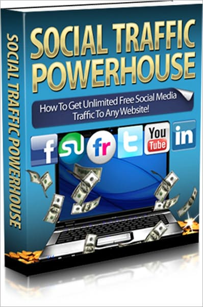 Social Traffic Powerhouse - How to Get Unlimited Free Social Media Traffic to Any Websites!