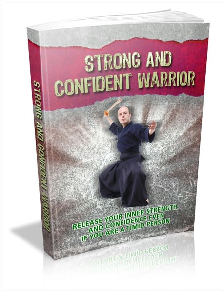 Strong And Confident Warrior - Release Your Inner Strength And Confidence Even If You Are A Timid Person