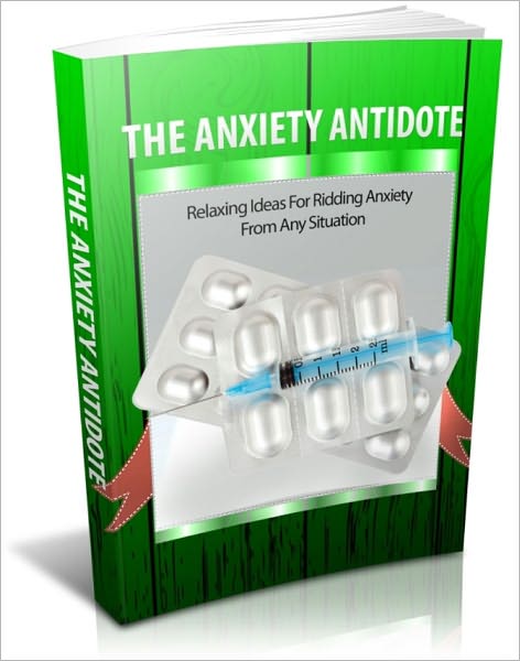 The Anxiety Antidote - Relaxing Ideas for Ridding Anxiety from Any Situation