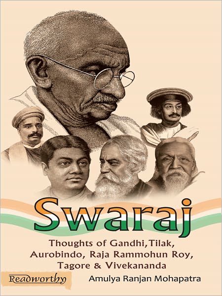 Swaraj: Thoughts of Gandhi, Tilak, Aurobindo, Raja Rammohun Roy, Tagore and Vivekananda