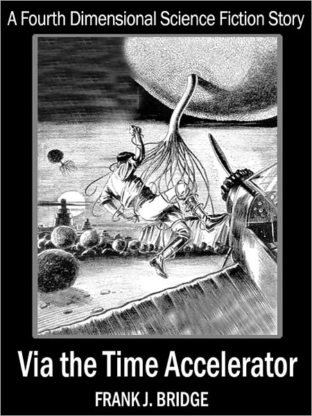 Via The Time Accelerator: A Fourth-Dimensional Short Science Fiction Story