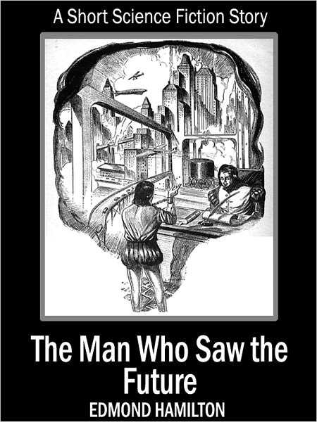 The Man Who Saw The Future: A Short Science Fiction Story
