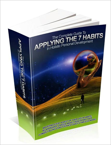 Applying The 7 Habits in Holistic Personal Development - The Complete Guide
