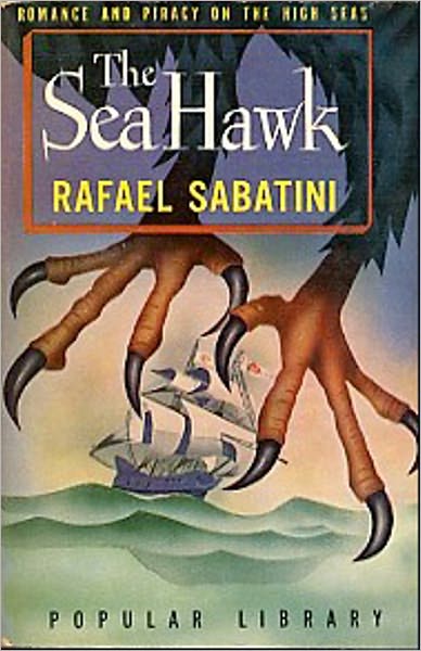 The Sea-Hawk: An Adventure, Nautical, Pirate Tales Classic By Rafael Sabatini! AAA+++