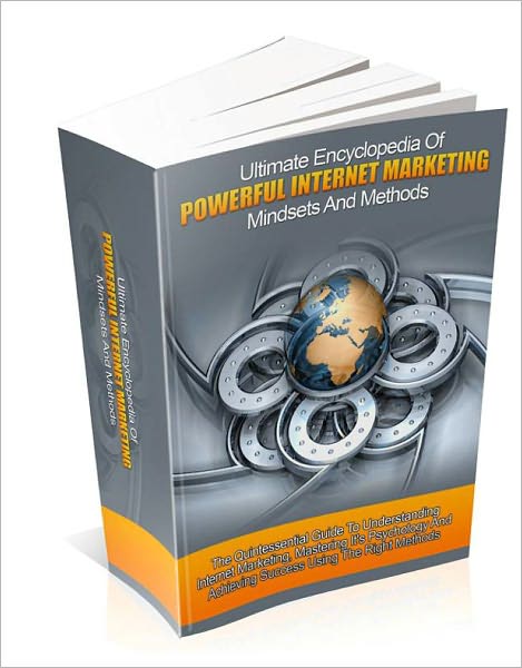 Ultimate Encyclopedia Of Powerful Internet Marketing Mindsets And Methods