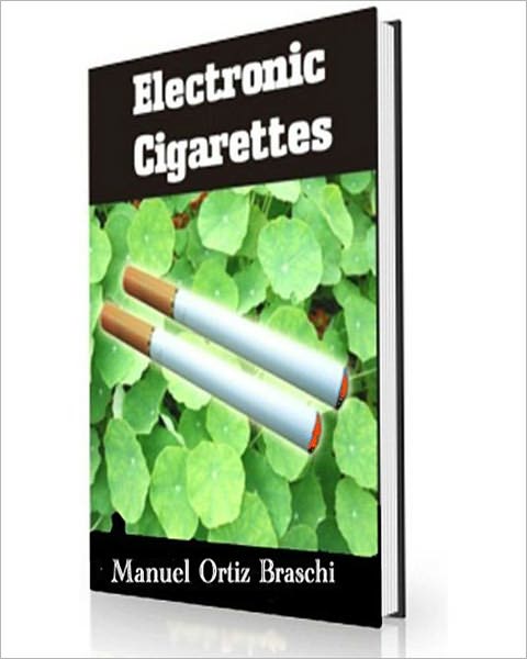 Electronic Cigarettes: Discover The Facts! Get All The Answers You Need To Make An Intelligent Decision That Could Save Your Life Or A Loved One! AAA+++