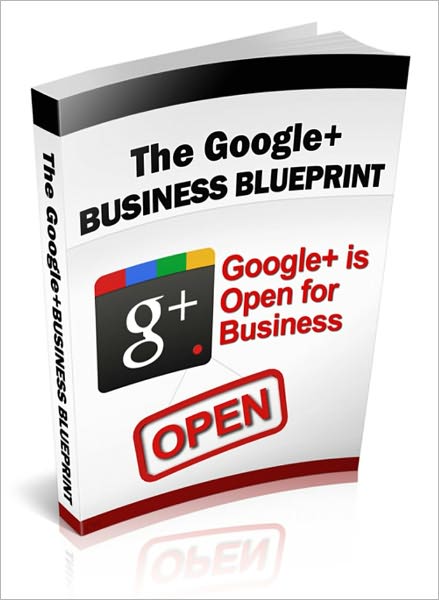 A Valuable Resource - The Google + Business Blueprint - Maximize The Potential Behind Google + And Use It To Build Your Business.