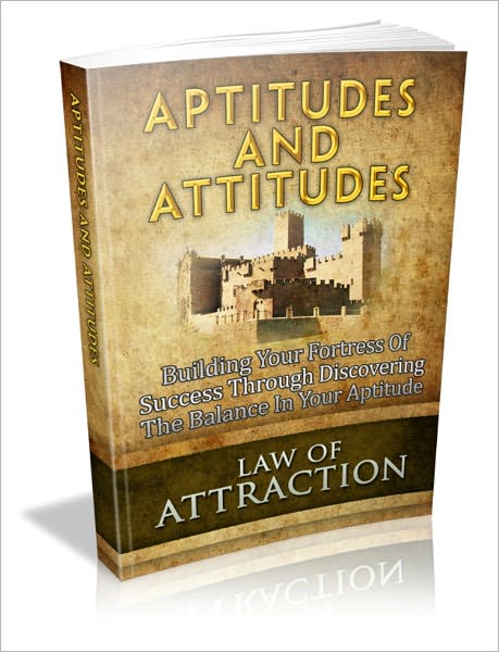 Aptitudes And Attitudes - Building Your Fortress Of Success Through Discovering The Balance In Your Aptitude