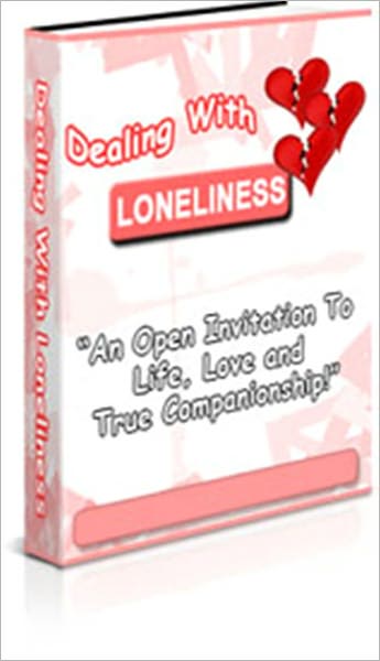 If You've Had Enough Of Being Alone - Dealing With Loneliness - An Open Invitation to Life, Love and True Companionship.