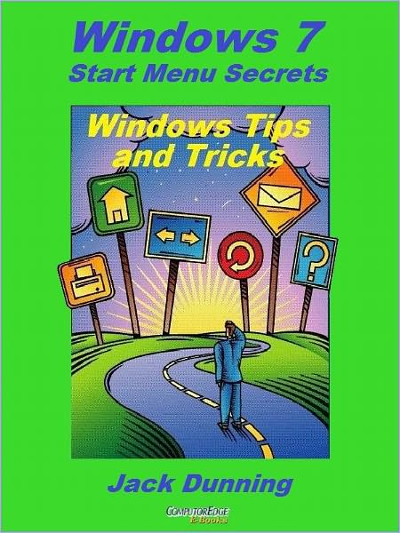 Windows 7 Start Menu Secrets: How to Release the Power of the Windows 7 Start Menu