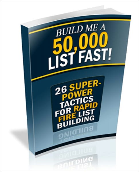 Income Generator - Build Me A 50,000 List Fast! - 26 Super Power Tactics For Rapid Fire List Building