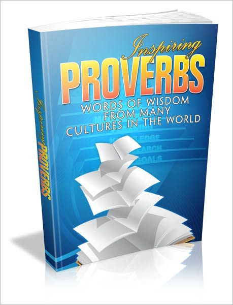 Inspring Proverbs - Words Of Wisdom From Many Cultures In The World!