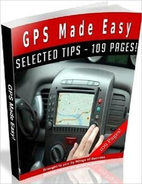 It's That Simple! - The Ultimate "GPS Made Easy" User Guide