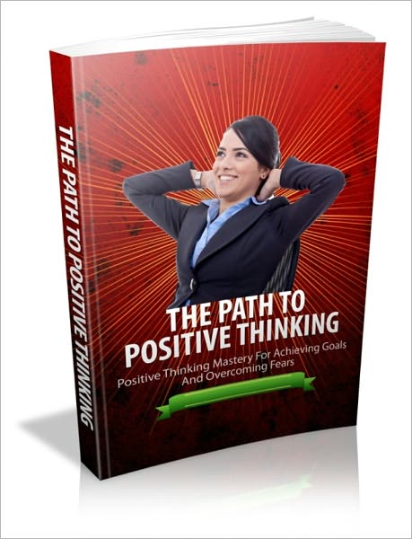 Lives Up to His or Her Potential - The Path to Positive Thinking - Positive Thinking Mastery for Achieving Goals and Overcoming Fears
