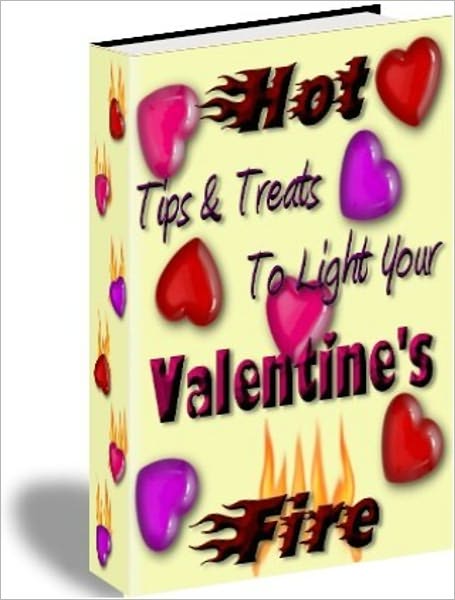 The Way to the Heart - Hot Tips and Treats - 50 Romantic Ideas to Light Your Valentine's Fire