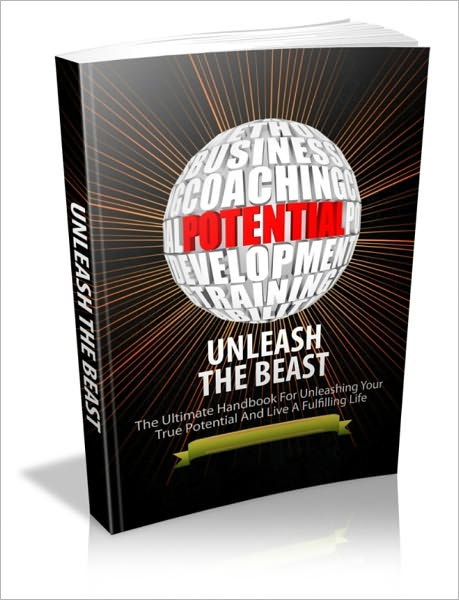 Unleash the Beast - The Ultimate Handbook for Unleashing Your True Potential and Live a Fulfilling Life