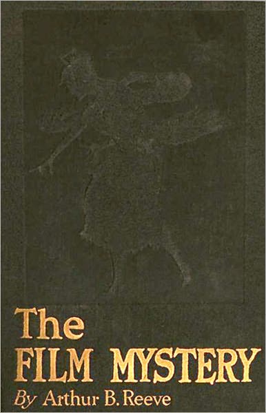 The Film Mystery: A Mystery and Detective Classic By Arthur B. Reeve! AAA+++