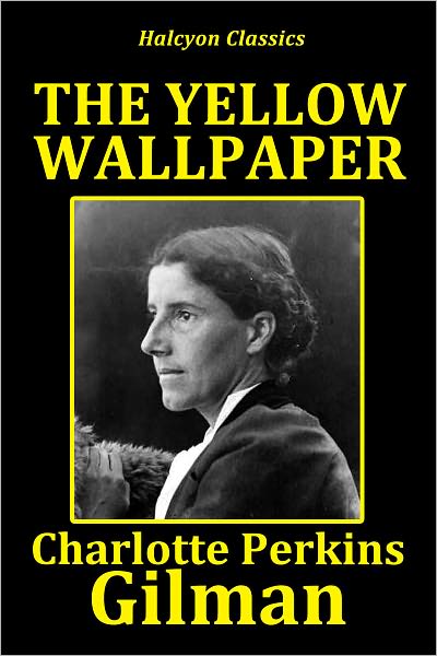 The Yellow Wallpaper by Charlotte Perkins Gilman